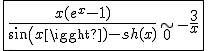 3$\fbox{\frac{x(e^x-1)}{sin(x)-sh(x)}\displaystyle\sim_{0}-\frac{3}{x}}